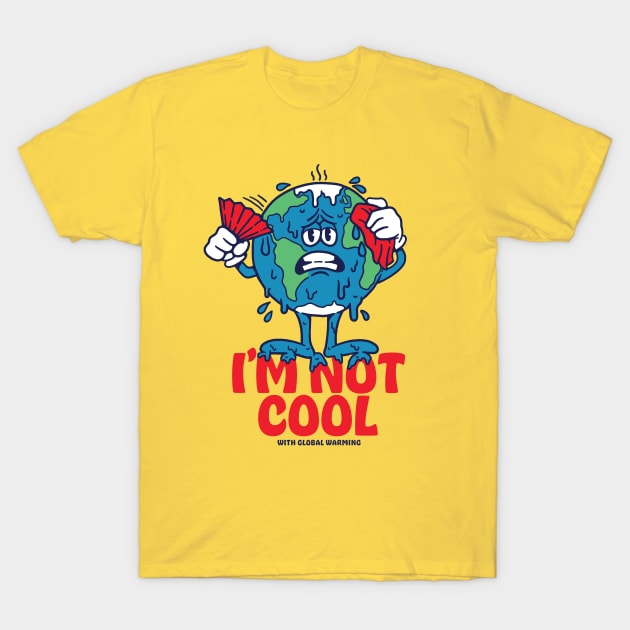 I'm Not Cool With Global Warming T-Shirt by Dustin Wyatt Design